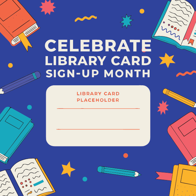 Colorful illustration of books, pencils, and open pages surrounding the words “Celebrate Library Card Sign-Up Month,” with a blank library card graphic in the center.
